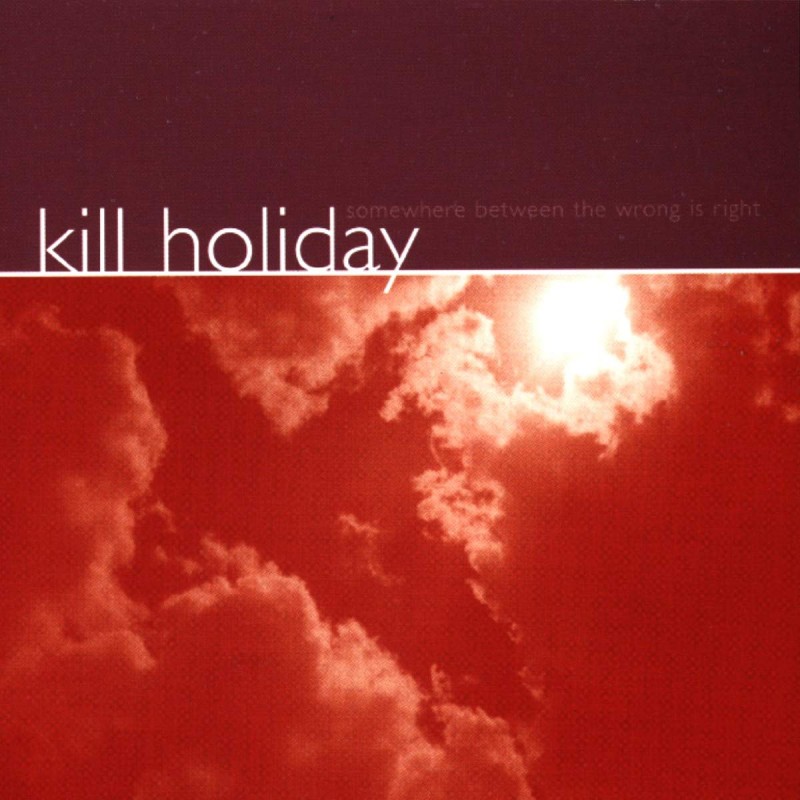 Kill Holiday - Somewhere Between The Wrong Is Right LP
