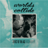 Worlds Collide - Effects Of The Age Discography LP
