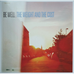 Be Well - The Weight And The Cost LP