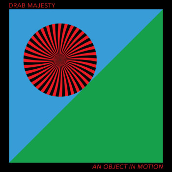 Drab Majesty - An Object In Motion LP