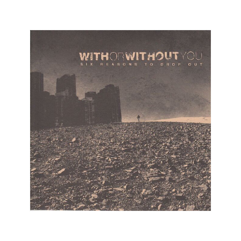With Or Without You - Six Reasons To Drop Out 7"
