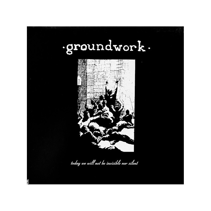 Groundwork - Today We Will Not Be Invisible Nor Silent LP