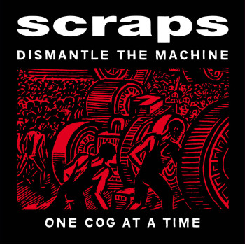 Scraps - Dismantle The Machine One Cog At A Time LP
