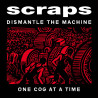 Scraps - Dismantle The Machine One Cog At A Time LP